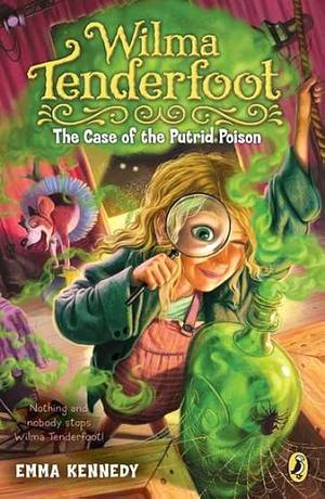 Wilma Tenderfoot: The Case of the Putrid Poison by Emma Kennedy, Sylvain Marc