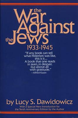 The War Against the Jews: 1933-1945 by Lucy S. Dawidowicz