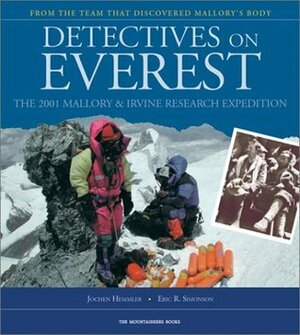 Detectives on Everest: The 2001 Mallory & Irvine Research Expedition by Jochen Hemmleb, Eric Simonson