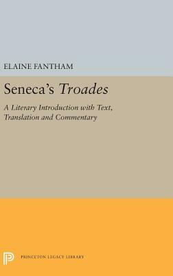 Seneca's Troades: A Literary Introduction with Text, Translation and Commentary by Elaine Fantham