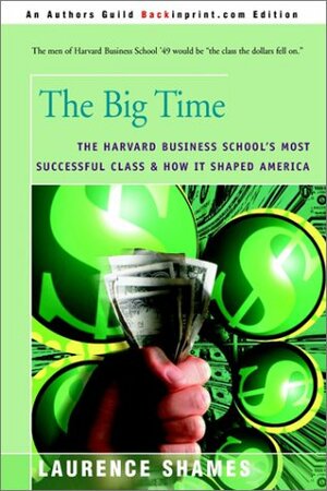 The Big Time: The Harvard Business School's Most Successful Class & How It Shaped America by Laurence Shames