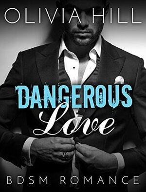 Dangerous Love by Olivia Hill, Amanda Bolton, Madeleine Maclean, Jennifer McKenzie