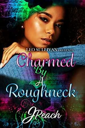 Charmed by a Roughneck by J. Peach