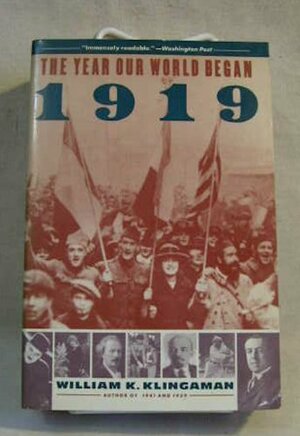 1919: The Year Our World Began by William K. Klingaman