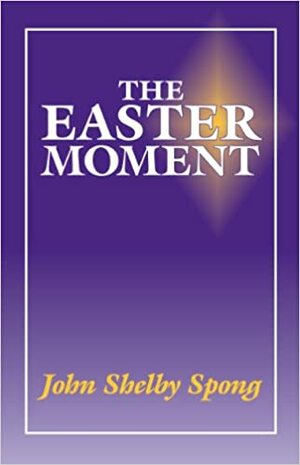 Easter Moment by John Shelby Spong