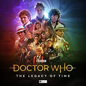 Doctor Who: The Legacy of Time - Standard Edition by Nicholas Briggs, Guy Adams, James Goss, John Dorney, Jonathan Morris, Howard Carter, Matt Fitton