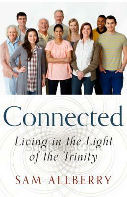 Connected: Living in the Light of the Trinity by Sam Allberry