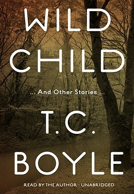 Wild Child by T.C. Boyle