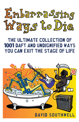 Embarrassing Ways to Die by David Southwell