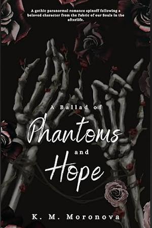 A Ballad of Phantoms and Hope: A Paranormal Spinoff to The Fabric of our Souls by K.M. Moronova