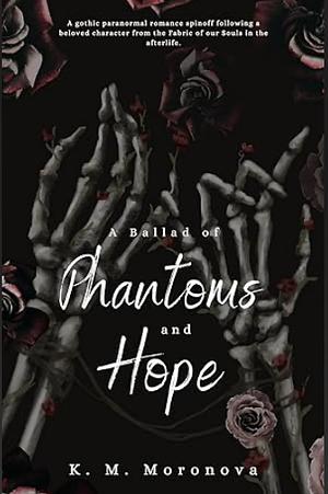 A Ballad of Phantoms and Hope by K.M. Moronova