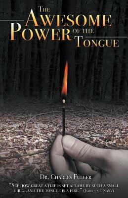 The Awesome Power of the Tongue by Charles Fuller, Dr Charles Fuller