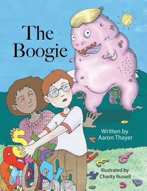 The Boogie: A Story about Bullies and Fighting Monsters in White Houses by Aaron Thayer