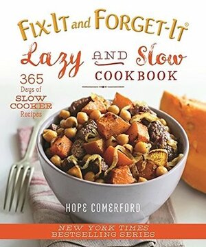 Fix-It and Forget-It Lazy and Slow Cookbook: 365 Days of Slow Cooker Recipes by Hope Comerford