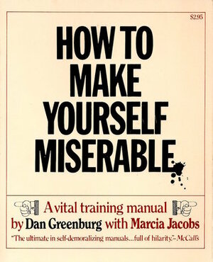 How to Make Yourself Miserable by Marcia Jacobs, Dan Greenburg