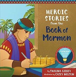 Heroic Stories from the Book of Mormon by Casey Nelson, Shauna Gibby