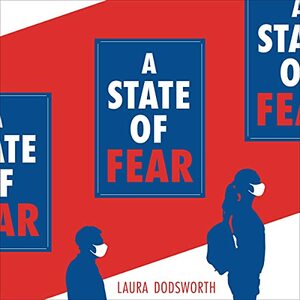 A State of Fear: how the UK government weaponised fear during the Covid-19 pandemic by Laura Dodsworth