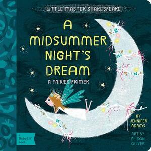 A Midsummer Night's Dream: A Babylit(r) Fairies Primer by Jennifer Adams