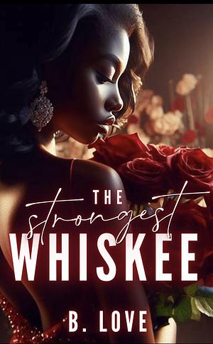 The Strongest Whiskee by B. Love