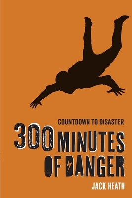 300 Minutes of Danger by Jack Heath