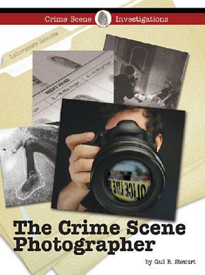 The Crime Scene Photographer by Gail B. Stewart