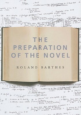 The Preparation of the Novel: Lecture Course and Seminars at the College de France (1978-1979 and 1979-1980) by Roland Barthes