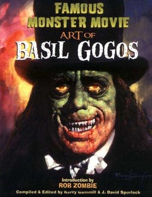 Famous Monster Movie Art of Basil Gogos by Kerry Gammill