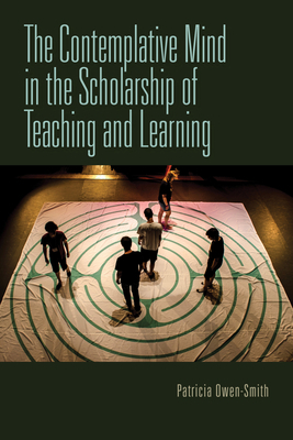 The Contemplative Mind in the Scholarship of Teaching and Learning by Patricia Owen-Smith