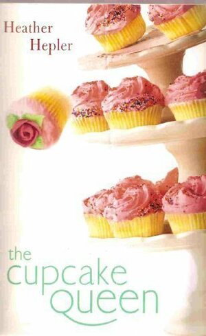 The Cupcake Queen by Heather Hepler