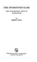 The Enchanted Glass: The Elizabethan Mind in Literature by Hardin Craig