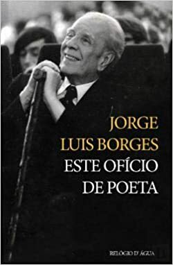 Este Ofício de Poeta by Jorge Luis Borges