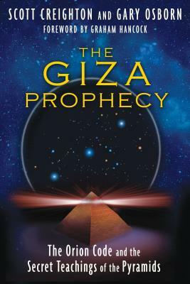 The Giza Prophecy: The Orion Code and the Secret Teachings of the Pyramids by Gary Osborn, Scott Creighton