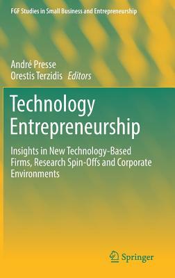 Technology Entrepreneurship: Insights in New Technology-Based Firms, Research Spin-Offs and Corporate Environments by 