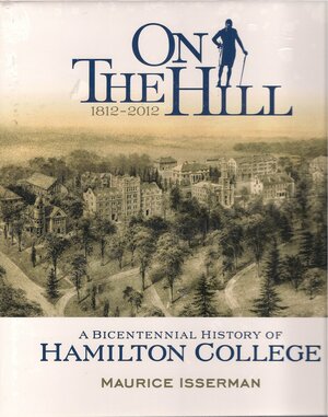 On The Hill 1812-2012 A Bicentennial History of Hamilton College by Maurice Isserman