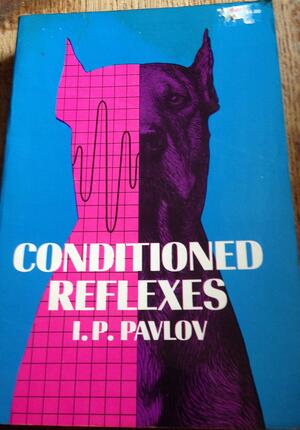 Conditioned Reflexes: an Investigation of the Physiological Activity of the Cerebral Cortex by Ivan Pavlov