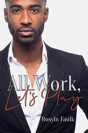 All Work, Let's Play by Rosyln Faulk