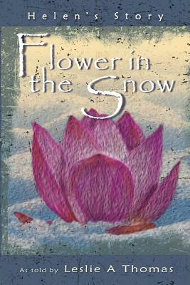 Flower in the Snow-Helen's Story by Leslie Thomas