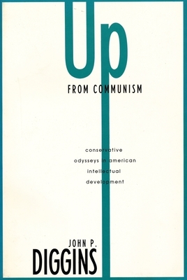 Up from Communism: Conservative Odysses in American Intellectual Development by John Diggins