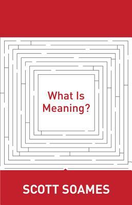 What Is Meaning? by Scott Soames