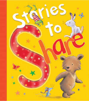 Stories to Share by Claire Freedman, Kathryn White, A. H. Benjamin