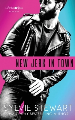 New Jerk in Town: A Hot Romantic Comedy by Sylvie Stewart