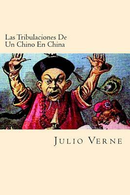 Las Tribulaciones De Un Chino En China (Spanish Edition) by Jules Verne