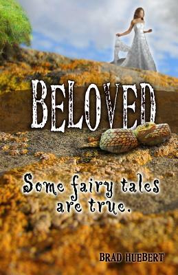 Beloved: Some Fairy Tales Are True by Brad Huebert