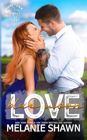 Blue Moon Love (Wishing Well: Hometown Hearts Book 4) by Melanie Shawn