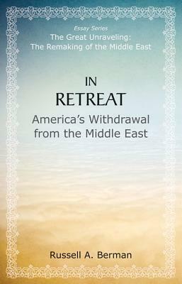 In Retreat: America's Withdrawal from the Middle East by Russell A. Berman