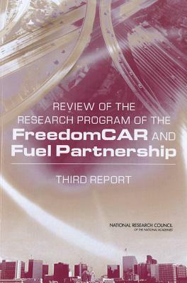 Review of the Research Program of the FreedomCAR and Fuel Partnership: Third Report by Board on Energy and Environmental System, Division on Engineering and Physical Sci, National Research Council