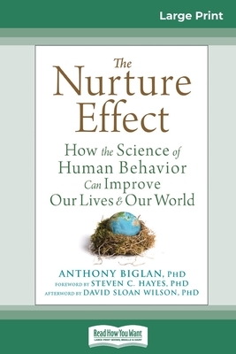 The Nurture Effect: How the Science of Human Behavior Can Improve Our Lives and Our World (16pt Large Print Edition) by Anthony Biglan