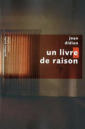 Un livre de raison by Joan Didion