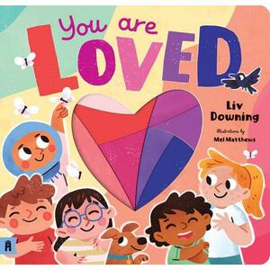 You Are Loved by Liv Downing