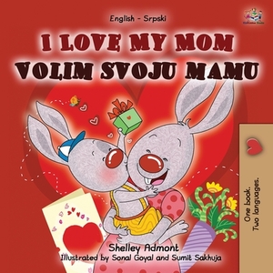 I Love My Mom (English Serbian Bilingual Chidlren's Book -Latin alphabet) by Kidkiddos Books, Shelley Admont